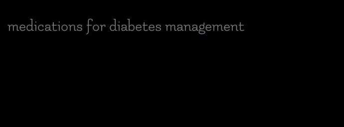 medications for diabetes management