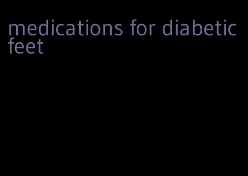 medications for diabetic feet