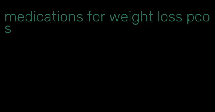 medications for weight loss pcos