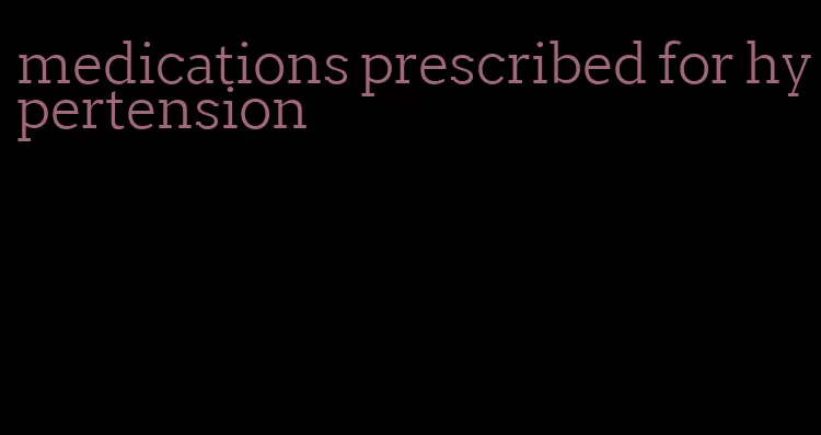 medications prescribed for hypertension