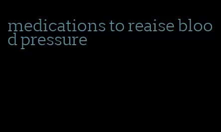 medications to reaise blood pressure