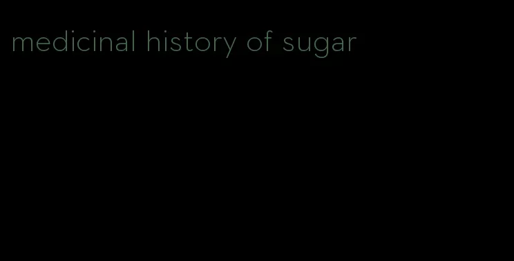 medicinal history of sugar