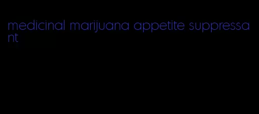 medicinal marijuana appetite suppressant