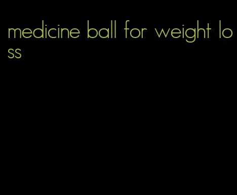 medicine ball for weight loss