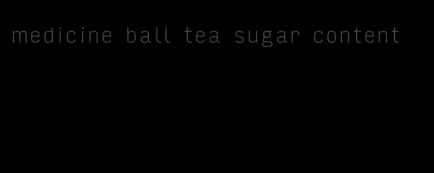 medicine ball tea sugar content