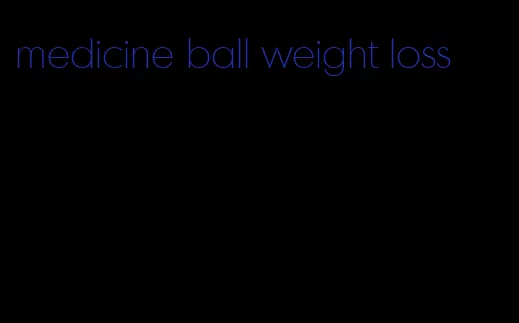 medicine ball weight loss