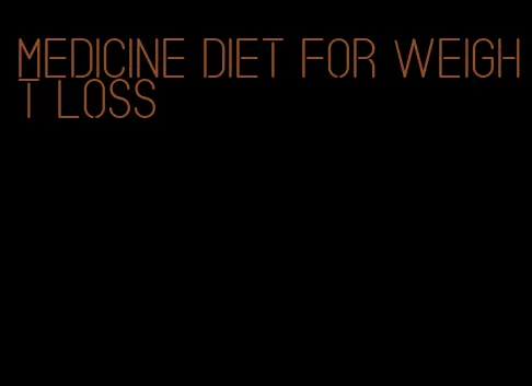 medicine diet for weight loss