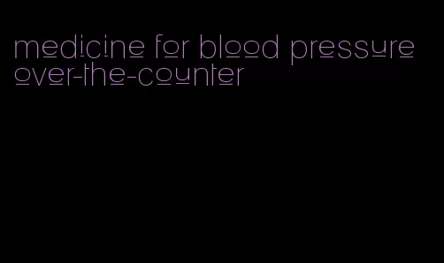 medicine for blood pressure over-the-counter