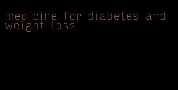 medicine for diabetes and weight loss