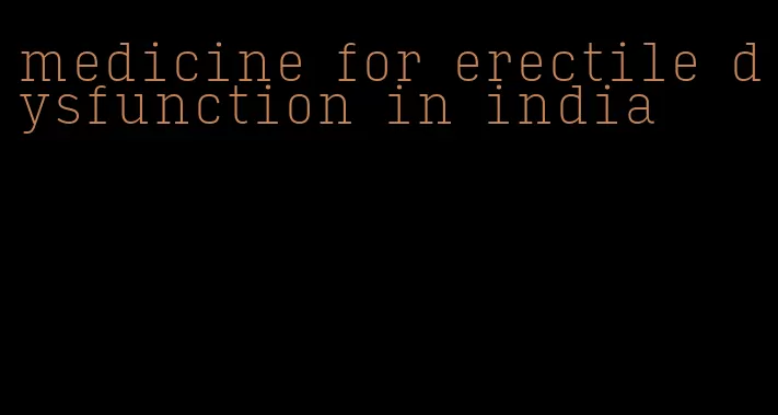 medicine for erectile dysfunction in india