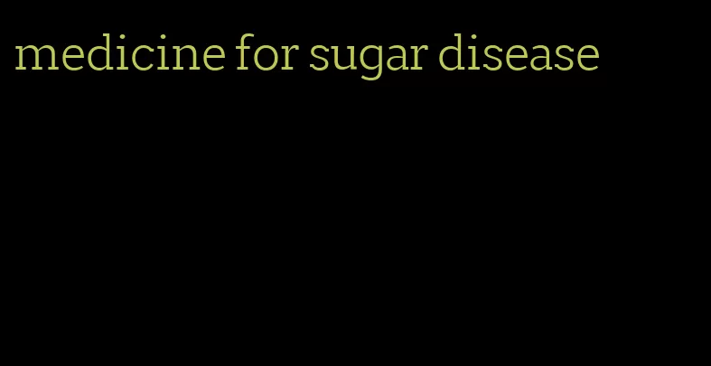 medicine for sugar disease