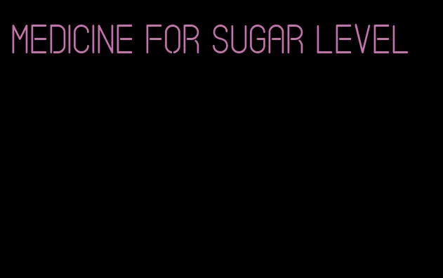 medicine for sugar level