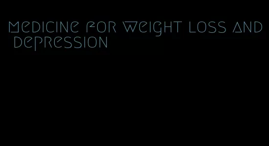 medicine for weight loss and depression