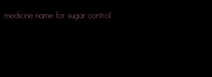 medicine name for sugar control