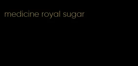 medicine royal sugar