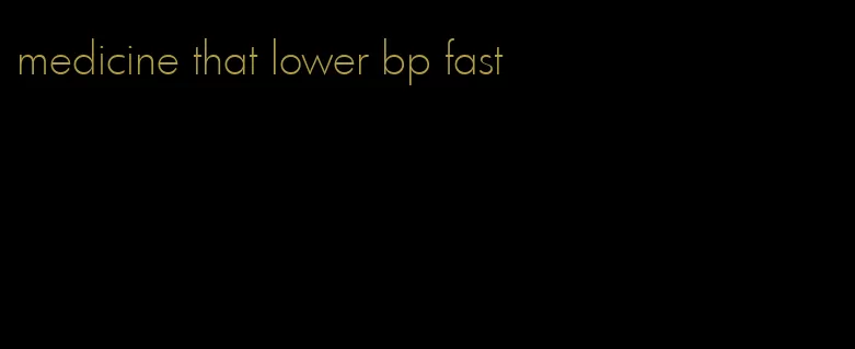 medicine that lower bp fast