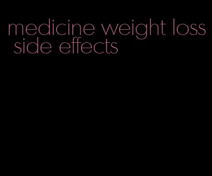 medicine weight loss side effects