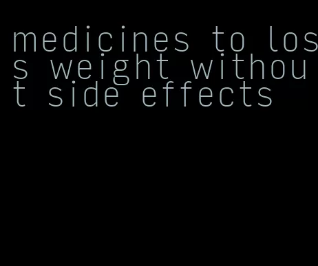 medicines to loss weight without side effects