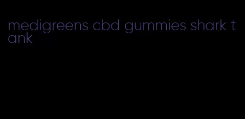 medigreens cbd gummies shark tank