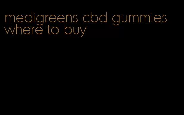 medigreens cbd gummies where to buy