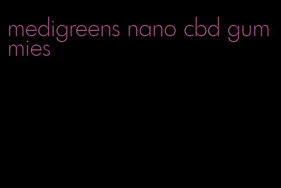 medigreens nano cbd gummies