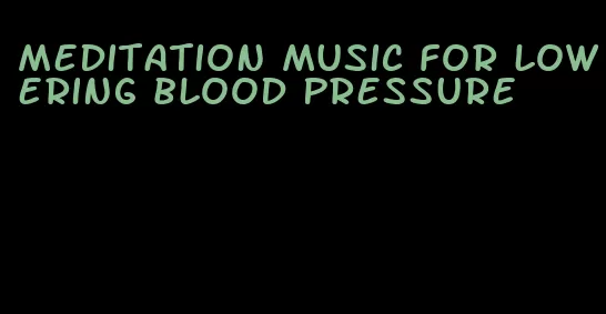 meditation music for lowering blood pressure