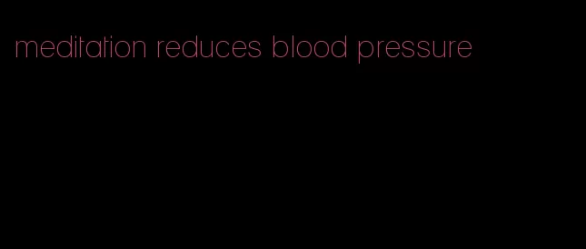 meditation reduces blood pressure