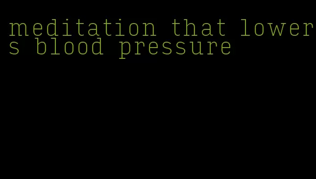 meditation that lowers blood pressure