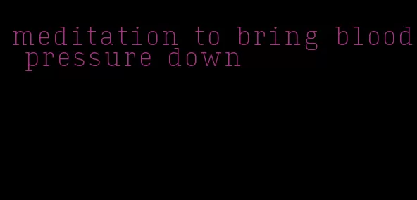 meditation to bring blood pressure down