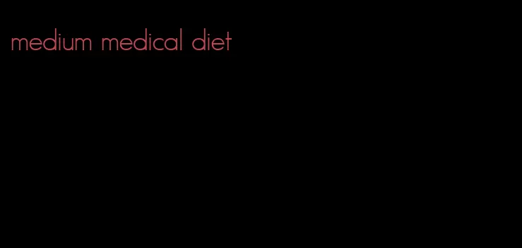 medium medical diet