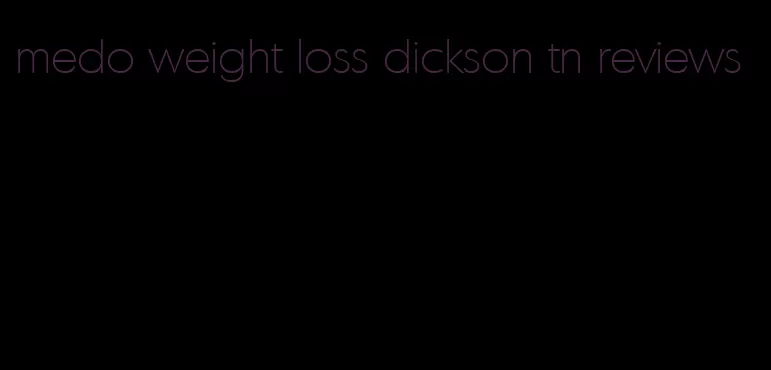 medo weight loss dickson tn reviews