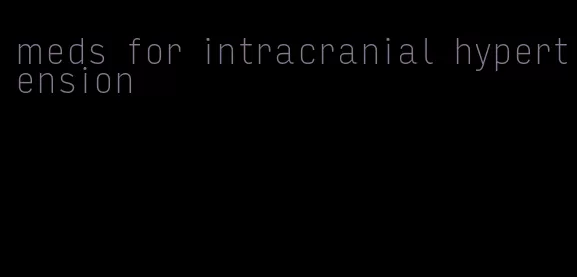 meds for intracranial hypertension