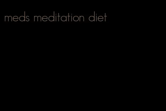 meds meditation diet