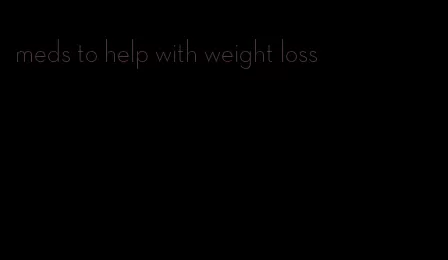 meds to help with weight loss