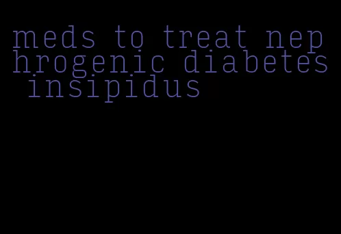 meds to treat nephrogenic diabetes insipidus