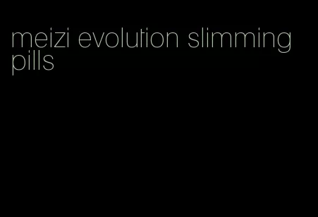 meizi evolution slimming pills