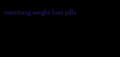 meizitang weight loss pills