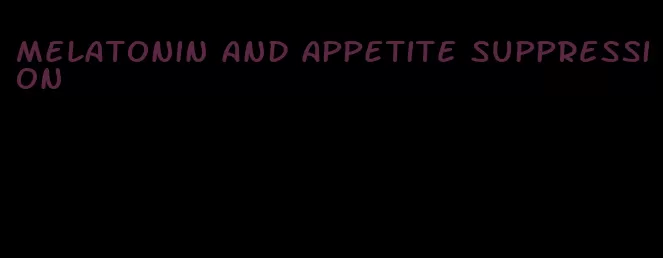 melatonin and appetite suppression