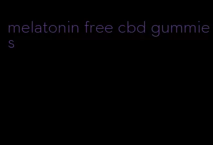 melatonin free cbd gummies