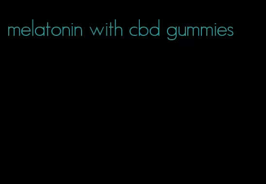 melatonin with cbd gummies