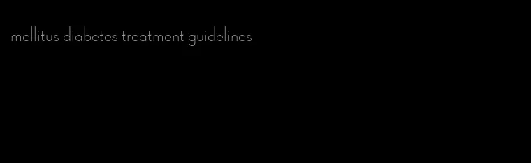 mellitus diabetes treatment guidelines