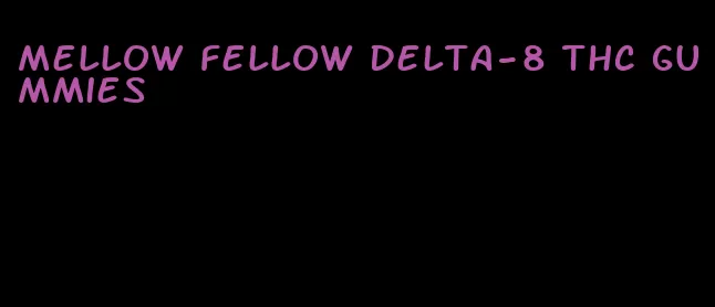 mellow fellow delta-8 thc gummies