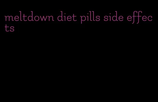 meltdown diet pills side effects