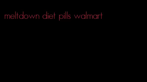 meltdown diet pills walmart