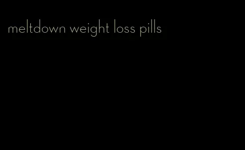 meltdown weight loss pills