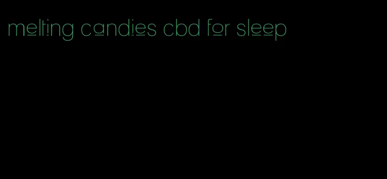 melting candies cbd for sleep