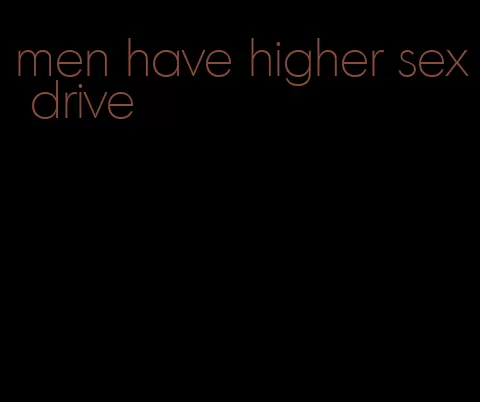 men have higher sex drive