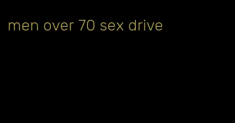 men over 70 sex drive