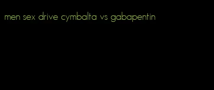 men sex drive cymbalta vs gabapentin