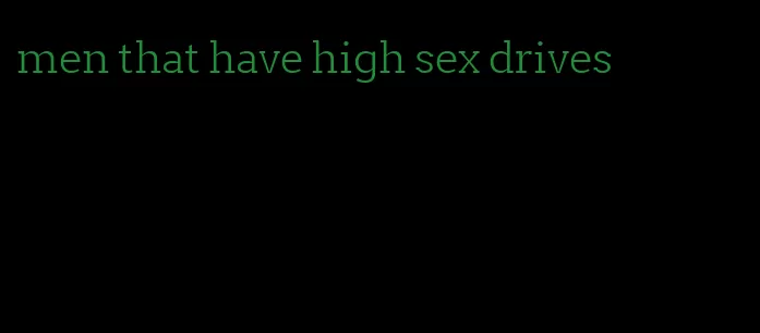 men that have high sex drives